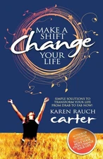 Make A Shift, Change Your Life: Simple Solutions to Transform Your Life From...