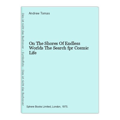 On The Shores Of Endless Worlds The Search fpr Cosmic Life Tomas, Andrew: