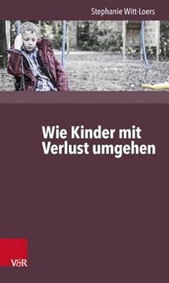 Wie Kinder Verlust Erleben : ... Und Wie Wir Hilfreich Begleiten Konnen, Pape...