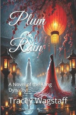 Plum Rain: A Novel of the Tang Dynasty by Tracey Wagstaff Paperback Book