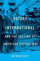 Rotary International And The Selling Of American Capitalism | Brendan Goff