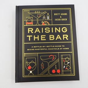 Raising the Bar Cocktail Guide Hardcover Brett Adams Jacob Grier 2022