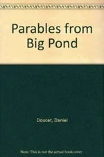 Parables from Big Pond - Paperback By Doucet, Daniel - VERY GOOD