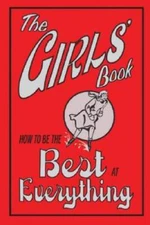 The Girls' Book: How to Be the Best at Everything - Hardcover - GOOD