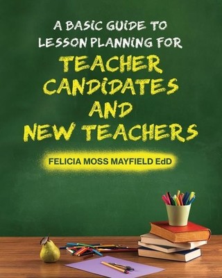 A Basic Guide to Lesson Planning for Teacher Candidates and New Teachers Edd