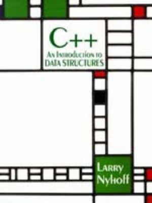 C++ : An Introduction to Data Structures Hardcover Larry R. Nyhof