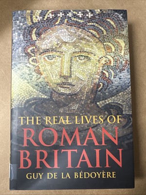 Real Lives of Roman Britain by Guy de la Bédoyère (2015, Hardcover)