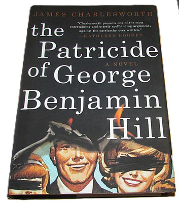 The Patricide of George Benjamin Hill  James Charlesworth 1st Edition Hardcover