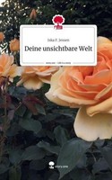 Deine Unsichtbare Welt. Life Is A Story - Story.One Iska F. Jessen