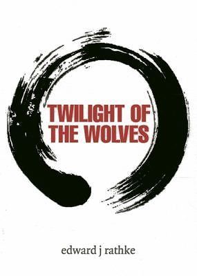 Twilight of the Wolves by Rathke, Edward J.
