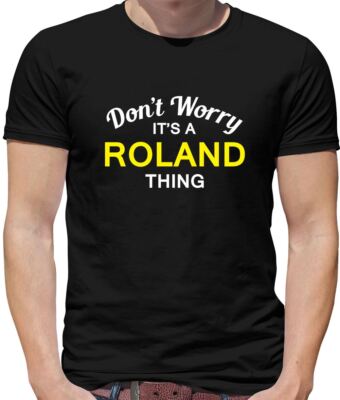Don't Worry It's a ROLAND Thing! - Herren T-Shirt - Nachname individuell Name Familie
