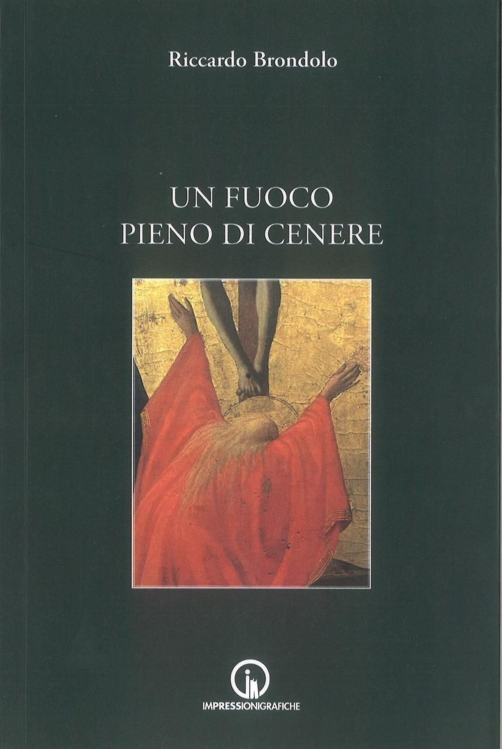 Libri Riccardo Brondolo - Un Fuoco Pieno Di Cenere