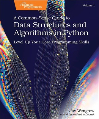 A Common-Sense Guide to Data Structures and Algorithms in Python, Volume 1: Leve