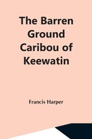 The Barren Ground Caribou Of Keewatin Francis Harper Taschenbuch Englisch 2021