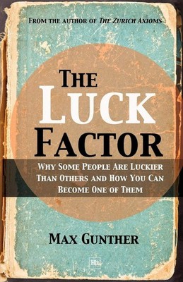 The Luck Factor: Why Some People Are Luckier Than Others and How You Can Bec...