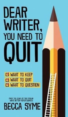 Dear Writer, You Need to Quit (Quitbooks for Writers) by Syme, Becca [Hardback]