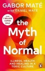 The Myth of Normal: Illness, health & healing in a toxic culture by Gabor Mate