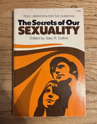 THE SECRETS OF OUR SEXUALITY: ROLE LIBERATION FOR THE By Gary R. Collins  