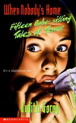 When Nobody's Home: 15 Baby-Sitting Tales Of Terror by Judith Gorog