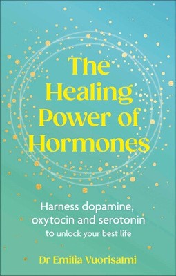 Die Heilkraft der Hormone: Nutzen Sie Dopamin, Serotonin und Oxytocin, um