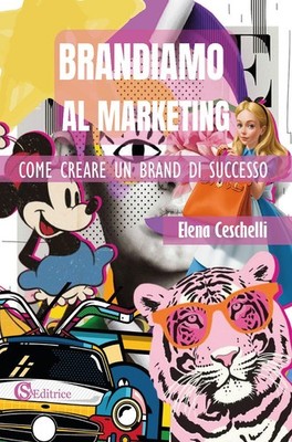 Neues Buch - Ceschelli Elena - Brandiamo Al Marketing. Wie man eine Marke von 