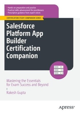 Rakesh Gupta Salesforce Platform App Builder Certification Companion (Paperback)