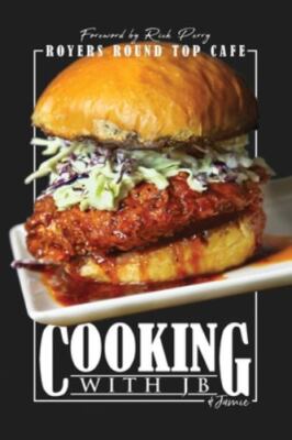 Cooking with JB & Jamie: Royers Round Top Cafe by Royer, Jb; Royer, Jamie