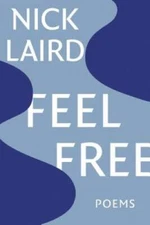 Feel Free: Poems - Paperback By Laird, Nick - GOOD