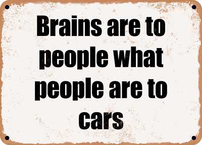 METAL SIGN - Brains are to people what people are to cars | eBay