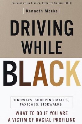 Driving While Black: Highways, Shopping Malls, Taxi Cabs, Sidewalks: How to Figh