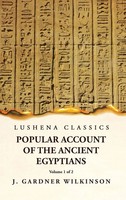 J. Gardner Wilkinson | Popular Account Of The Ancient Egyptians Volume 1 Of 2