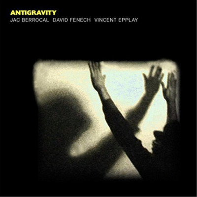 Jac Berrocal, David Fenech, Vincent Epplay Antigravity (CD) Album