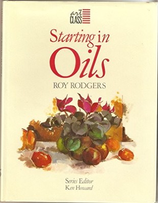 Art Class: Starting in Oils, Rodgers, Roy, Used; Very Good Book