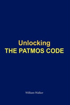 William Walker - Unlocking the Patmos Code - New paperback or softback - X555z