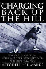 Charging Back Up the Hill: Workplace Recovery After Mergers, Acquisitions and D