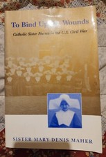 To Bind Up The Wounds Catholic Sister Nurses In The US Civil War Paperback