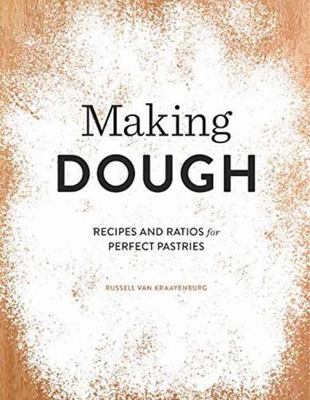 Making Dough: Recipes and Ratios for Perfect Pastries, van Kraayenburg, Russell,