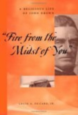 Decaro - Fire From the Midst of You  A Religious Life of John Brown  - X555z
