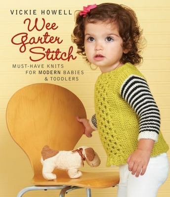 Wee Garter Stitch: Must-Have Knits for Modern Babies & Toddlers, Vickie Howell,