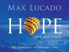 Hope. Pure and Simple: 316 Thoughts to Lift Your Soul by Lucado, Max Hardback