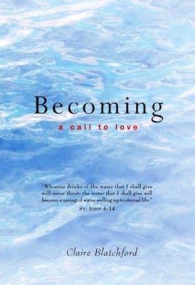 Becoming: A Call to Love by Blatchford, Claire Paperback / softback Book The