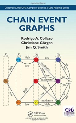 Chain Event Graphs (Chapman & Hall/CRC Computer, Collazo, Smith, Goergen**