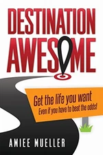 Destination Awesome: Get the Life Yo..., Mueller, Amiee