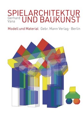 Spielarchitektur und Baukunst Gerhard Vana