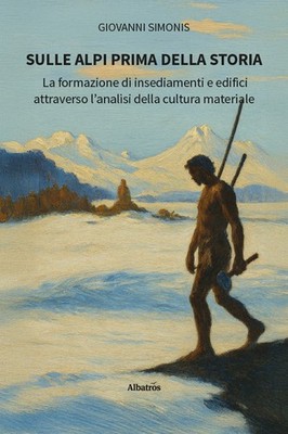 In den Alpen vor der Geschichte. Die Bildung von Siedlungen und Gebäuden att...