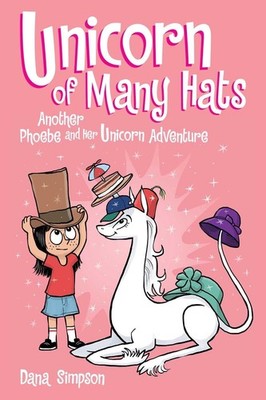 Unicorn of Many Hats: Another Phoebe and Her Unicorn Adventure by Dana Simpson (