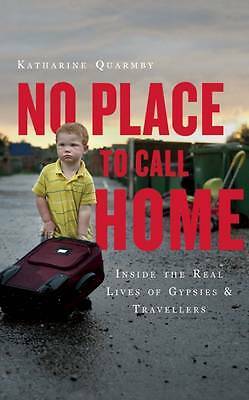 No Place to Call Home: Inside the Real Lives of Gypsies and Travellers by...