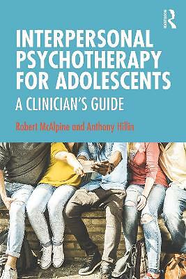 Interpersonal Psychotherapy for Adolescents: A Clinician's Guide by Robert...