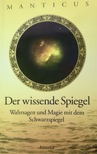 Manticus - Der wissende Spiegel - Wahrsagen und Magie mit dem Schwarzspiegel