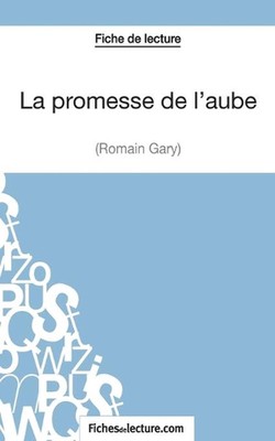 La promesse de l'aube de Romain Gary (Fiche de lecture): Analyse compl?te de l'o